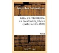 Génie du christianisme, ou Beautés de la religion chrétienne. Tome 2 (Éd.1803) François René de Châteaubriand (Auteur)