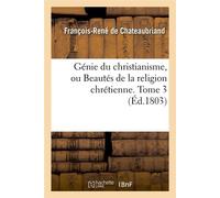 Génie du christianisme, ou Beautés de la religion chrétienne. Tome 3 (Éd.1803) - François René de Châteaubriand - Hachette Bnf - broché - Livre