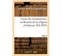 Génie Du Christianisme, Ou Beautés De La Religion Chrétienne. Tome 4 (Éd.1803)