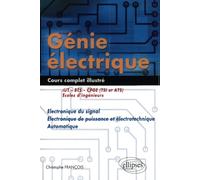 Génie électrique - Cours complet illustré - Electronique du signal, électronique de puissance et électrotechnique, automatique