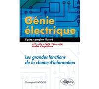 Génie électrique - Cours complet illustré - Les grandes fonctions de la chaîne d’information - IUT, BTS, CPGE (TSI et ATS), écoles d’ingénieurs Christophe François (Auteur)