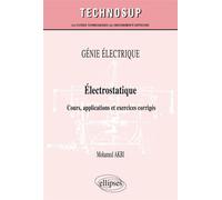 GÉNIE ÉLECTRIQUE - Électrostatique - Cours, applications et exercices corrigés (niveau B) Cours, applications et exercices corrigés, Niveau B - Mohamed Akbi - Ellipses - broché - Scolaire / Universita