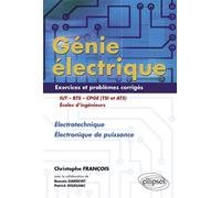 Génie électrique - Exercices et problèmes corrigés - Électrotechnique, Électronique de puissance Exercices et problèmes corrigés en electrotechnique et électronique de puissance - Christophe François 