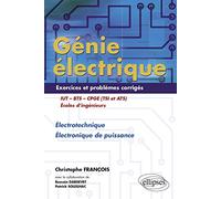 Génie électrique IUT-BTS-CPGE (TSI et ATS): Electrotechnique Electronique de puissance Exercices et problèmes corrigés