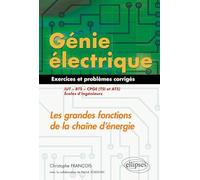 Génie électrique : Les grandes fonctions de la chaîne d'énergie IUT, BTS, CPGE (TSI et ATS), écoles d'ingénieurs: Exercices et problèmes corrigés
