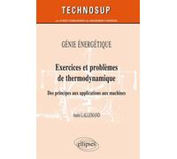 Génie énergétique - Exercices et problèmes de thermodynamique - Des principes aux applications aux machines - Niveau B - André Lallemand - Ellipses - broché - Scolaire / Universitaire