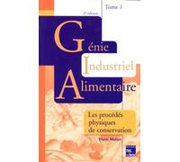 Genie Industriel Alimentaire - Tome 1, Les Procedes Physiques De Conservation, 2eme Edition