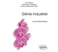 Génie industriel Les fondamentaux - Loïc Pineau - Ellipses - broché - Scolaire / Universitaire