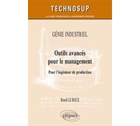 GÉNIE INDUSTRIEL - Outils avancés pour le management - Pour l’ingénieur de production Pour l'ingénieur de production - Roux Le - Ellipses - broché - Scolaire / Universitaire