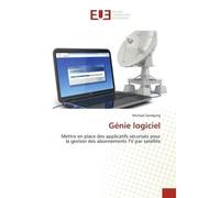 Génie logiciel Mettre en place des applicatifs sécurisés pour la gestion des abonnements TV par satellite - Michael Sandjong - Universitaires Europeennes - broché - Livre