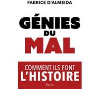 Génies du mal - Comment ils font l'histoire Fabrice D' Almeida (Auteur)