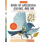 Geninne's Art: Birds in Watercolor, Collage, and Ink; a Field Guide to Art Techniques and Observing in the Wild