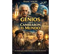 GENIOS QUE CAMBIARON EL MUNDO. Las mentes que transformaron la civilización humana: Pitágoras, Sócrates, Platón, Aristóteles, Copérnico, Galileo, Kepler, Newton, Darwin, Freud, Jung, Einstein, Turing.