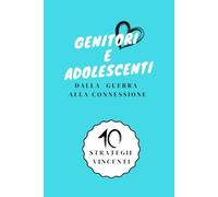 GENITORI E ADOLESCENTI: Dalla Guerra alla Connessione