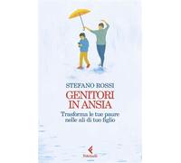Genitori in ansia Trasforma le tue paure nelle ali di tuo figlio - Stefano Rossi - Feltrinelli Editore - ebook (ePub) - Livre