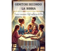 Genitori secondo la Bibbia: Come crescere i figli nelle vie di Dio