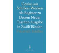 Genius aus Schillers Werken: Als Register zu Dessen Neuer Taschen-Ausgabe in Zwölf Bänden