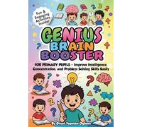 GENIUS BRAIN BOOSTER FOR PRIMARY PUPILS: Improve Intelligence, Concentration, and Problem Solving Skills with Fun and Engaging Activities