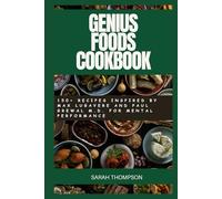 GENIUS FOODS COOKBOOK: 150+ Recipes Inspired by Max Lugavere and Paul Grewal M.D. for Mental performance