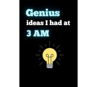 Genius Ideas I Had at 3 AM: Funny Lined and Brain Dump Notebook for Night Owls, Students, and Creative Thinkers | 120 Pages for Notes, Sketches, and Midnight Brilliance
