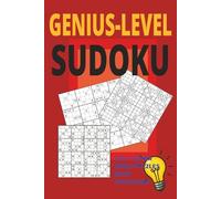 Genius-Level Sudoku: Genius-Level Sudoku Puzzles: Super Difficult Puzzles Crafted to Unleash Your Inner Mastermind | 6x9 Inches, 400+ Pages | 375+ Puzzles | Solutions Included