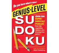 Genius-Level Sudoku: Over 300 Super-Difficult Puzzles from the Japanese Masters Who Invented the Game