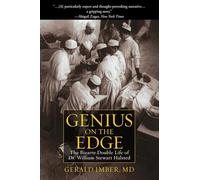 Genius on the Edge: The Bizarre Double Life of Dr. William Stewart Halsted