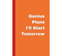 Genius Plans I’ll Start Tomorrow: 100 Lined Pages. A Funny Goal-Setting Journal for Ideas, Dreams, and Brilliant Procrastination