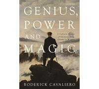 Genius, Power And Magic: A Cultural History Of Germany From Goethe To Wagner