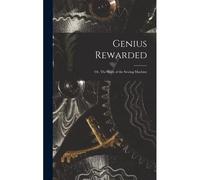 Genius Rewarded; Or, The Story Of The Sewing Machine