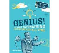Genius!: The Most Astonishing Inventions of All Time