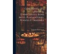 Genlisiana, Ou, Recueil D'anecdotes, Bons Mots, Plaisanteries, Pensées Et Maximes ......