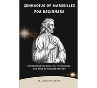 Gennadius of Marseilles for Beginners: Understanding His Life, Catalogues, and Role in Church History