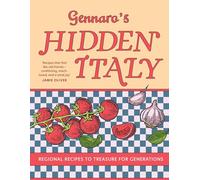 Gennaro’s Hidden Italy: Regional Recipes to Treasure for Generations
