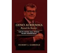 GENO AURIEMMA Beyond the Banners: Inside the Leadership, Legacy, and System That Built a Basketball Dynasty