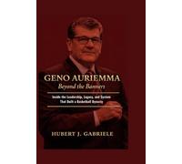 GENO AURIEMMA Beyond the Banners: Inside the Leadership, Legacy, and System That Built a Basketball Dynasty