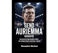 GENO AURIEMMA BIOGRAPHY: The Relentless Mind Behind a Dynasty That Changed Women’s Basketball Forever
