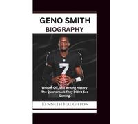 GENO SMITH BIOGRAPHY: Written Off, Still Writing History - The Quarterback They Didn’t See Coming.