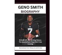 GENO SMITH BIOGRAPHY: Written Off, Still Writing History - The Quarterback They Didn’t See Coming.