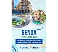 Genoa Travel Guide 2025: Explore History, Culture, And Cuisine In Italy’s Timeless Maritime City By The Ligurian Sea