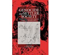 Genocide And Settler Society: Frontier Violence And Stolen Indigenous Children In Australian History