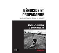 Génocide Et Propagande - L'instrumentalisation Politique Des Massacres