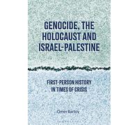 Genocide, the Holocaust and Israel-Palestine: First-Person History in Times of Crisis