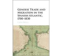 Genoese Trade And Migration In The Spanish Atlantic, 1700-1830 (Hardcover) Catia Brilli, (Auteur)