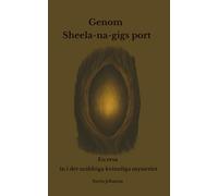 Genom porten av Sheela-na-gig: En resa in i det uråldriga kvinnliga mysteriet