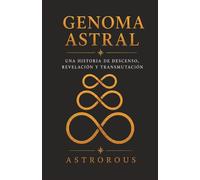 Genoma Astral: Una historia de descenso, revelación y transmutación