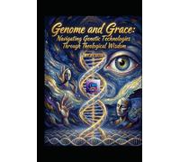 Genome and Grace. Navigating Genetic Technologies Through Theological Wisdom: Ethical Clarity, Interfaith Dialogue, and Human Dignity in the Age of CRISPR, Testing, and Data
