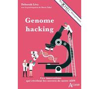 Genome hacking Ces innovations qui révèlent les secrets de notre ADN - Deborah Levy - Atlande Eds - broché - Essai