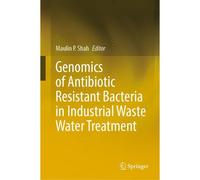 Genomics Of Antibiotic Resistant Bacteria In Industrial Waste Water Treatment