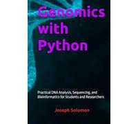 Genomics with Python: Practical DNA Analysis, Sequencing, and Bioinformatics for Students and Researchers